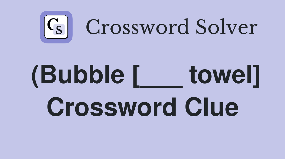 (Bubble [___ towel] Crossword Clue Answers Crossword Solver